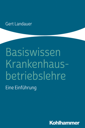 Basiswissen Krankenhausbetriebslehre von Landauer,  Gert