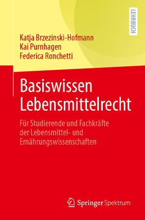 Basiswissen Lebensmittelrecht von Brzezinski-Hofmann,  Katja, Purnhagen,  Kai, Ronchetti,  Federica