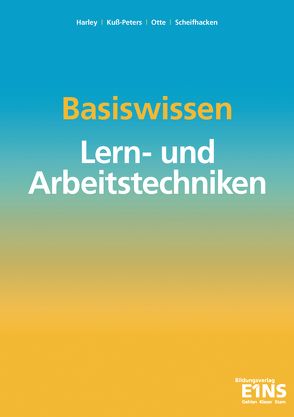 Basiswissen Lern- und Arbeitstechniken von Harley,  Ilse-Marie, Kuß-Peters,  Dorothee, Otte,  Bruno, Scheifhacken,  Klaus