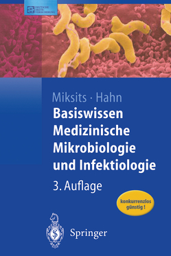 Basiswissen Medizinische Mikrobiologie und Infektiologie von Hahn,  Helmut, Miksits,  Klaus