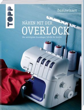 basiswissen Nähen mit der Overlock von Schillack,  Gudrun, Weinreich,  Michael