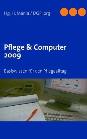 Basiswissen: Pflege & Computer von Deutsche Gesellschaft für Pflegeinformatik,  DGPI.org, Mania,  Heiko