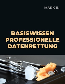 Basiswissen professionelle Datenrettung von B,  Mark