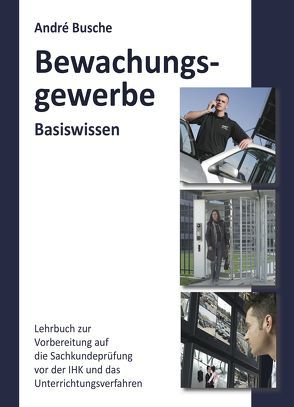 Basiswissen Sachkundeprüfung Bewachungsgewerbe § 34a GewO von Busche,  André