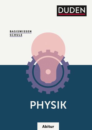 Basiswissen Schule – Physik Abitur von Hoche,  Detlef, Küblbeck,  Josef, Meyer,  Lothar, Reichwald,  Rainer, Schmidt,  Gerd-Dietrich, Schwarz,  Oliver, Spitz,  Christian