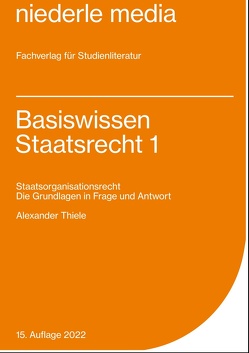 Basiswissen Staatsrecht 1 – 2023 von Thiele,  Alexander