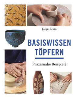 Basiswissen Töpfern von Atkin,  Jacqui, Krumbach,  Monika