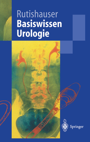 Basiswissen Urologie von Gasser,  Thomas, Rutishauser,  Georg