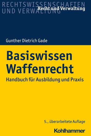 Basiswissen Waffenrecht von Gade,  Gunther Dietrich