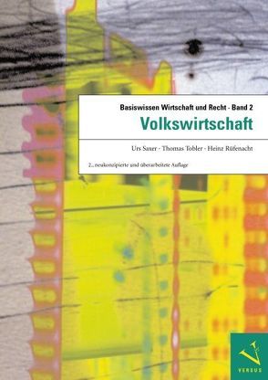 Basiswissen Wirtschaft und Recht / Basiswissen Wirtschaft und Recht 2. Volkswirtschaft von Rüfenacht,  Heinz, Saxer,  Urs, Tobler,  Thomas