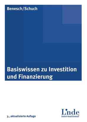 Basiswissen zu Investition und Finanzierung von Benesch,  Thomas, Schuch,  Karin