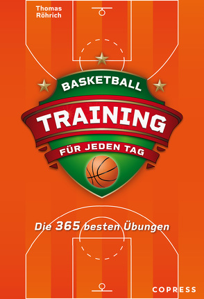 Basketballtraining für jeden Tag. Die 365 besten Übungen. von Röhrich,  Thomas