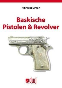 Baskische Pistolen & Revolver von Simon,  Albrecht