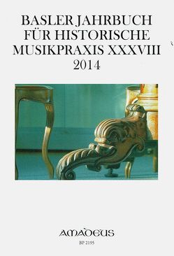 Basler Jahrbuch für Historische Musikpraxis / Basler Jahrbuch für Historische Musikpraxis XXXVIII · 2014 von Drescher,  Thomas, Kirnbauer,  Martin, Memelsdorff,  Pedro