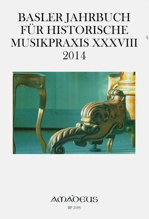 Basler Jahrbuch für Historische Musikpraxis / Basler Jahrbuch für Historische Musikpraxis XXXVIII · 2014 von Drescher,  Thomas, Kirnbauer,  Martin, Memelsdorff,  Pedro