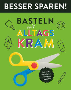 Basteln mit Alltagskram • Besser Sparen! von Drapa,  Michael, Holzapfel,  Elisabeth