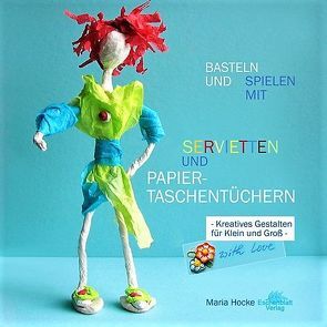 BASTELN UND SPIELEN MIT SERVIETTEN UND PAPIERTASCHENTÜCHERN von Hocke,  Maria