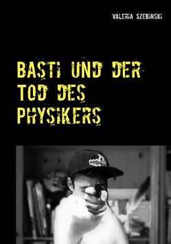 Basti und der Tod des Physikers von Szebinski,  Valeria