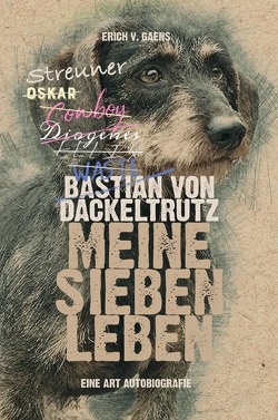 Bastian von Dackeltrutz – Meine sieben Leben von v. Gaens,  Erich