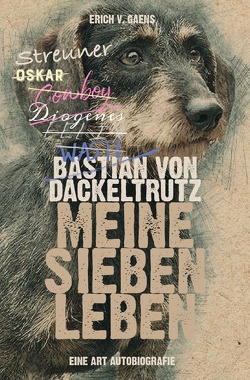 Bastian von Dackeltrutz – Meine sieben Leben von v. Gaens,  Erich