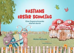 Bastians erster Schultag – Eine Superschnecke startet durch von Schnee,  Anna