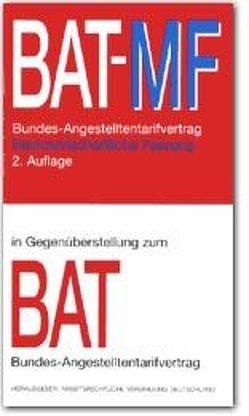 BAT-MF. Synoptische Gegenüberstellung: Bundes-Angestelltentarifvertrag /Bundes-Angestelltentarifvertrag – Marktwirtschaftliche Fassung von Krause,  Helmut P