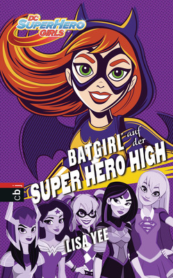 BATGIRL auf der SUPER HERO HIGH von Schröer,  Silvia, Yee,  Lisa