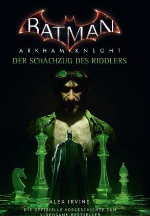 Batman Arkham Knight: Der Schachzug des Riddlers von Irvine,  Alex