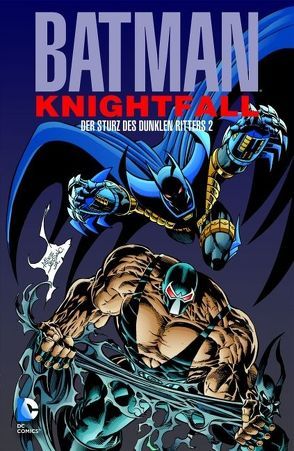 Batman: Knightfall – Der Sturz des Dunklen Ritters von Aparo,  Jim, Burchett,  Rick, Dixon,  Chuck, Hanna,  Scott, Janson,  Klaus, Moench,  Doug, Nolan,  Graham