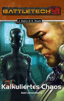 BattleTech 30: Kalkuliertes Chaos von Hahn,  Jochen, Kaeb,  Karsten