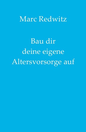 Bau dir deine eigene Altersvorsorge auf von Redwitz,  Marc