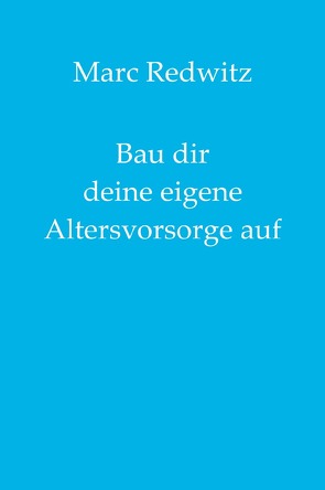 Bau dir deine eigene Altersvorsorge auf von Redwitz,  Marc