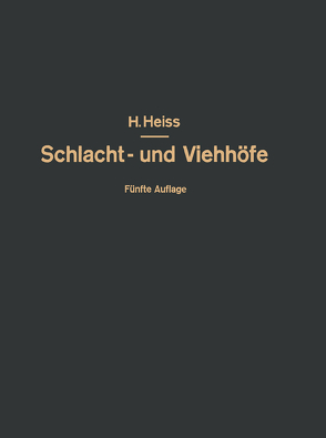 Bau, Einrichtung und Betrieb öffentlicher Schlacht- und Viehhöfe von Heiss,  Fr., Heiss,  H, Heiss,  R., Kammel,  O.