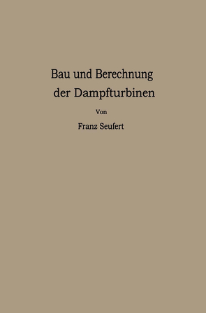 Bau und Berechnung der Dampfturbinen von Seufert,  Franz