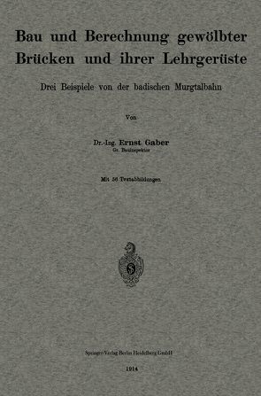 Bau und Berechnung gewölbter Brücken und ihrer Lehrgerüste von Gaber,  Ernst