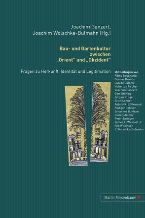 Bau- und Gartenkultur zwischen „Orient“ und „Okzident“ von Ganzert,  Joachim, Wolschke-Bulmahn,  Joachim