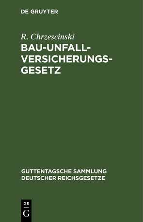 Bau-Unfallversicherungsgesetz von Chrzescinski,  R.