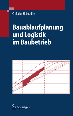 Bauablaufplanung und Logistik im Baubetrieb von Hofstadler,  Christian