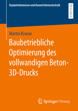 Baubetriebliche Optimierung des vollwandigen Beton-3D-Drucks von Krause,  Martin