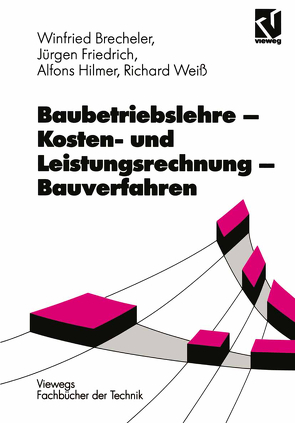 Baubetriebslehre — Kosten- und Leistungsrechnung — Bauverfahren von Friedrich,  Juergen, Hilmer,  Alfons, Weiss,  Richard