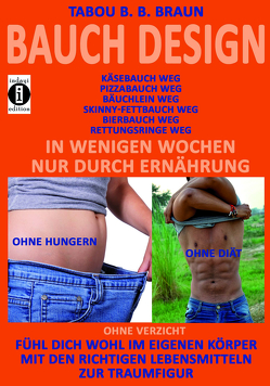 Bauch-Design: Käsebauch weg, Pizzabauch weg, Bäuchlein weg, Skinny-Fettbauch weg, Bierbauch weg, Rettungsringe weg. In wenigen Wochen, nur durch Ernährung von Braun,  Tabou Banganté Blessing