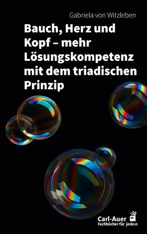 Bauch, Herz und Kopf – mehr Lösungskompetenz mit dem triadischen Prinzip von von Witzleben,  Gabriela