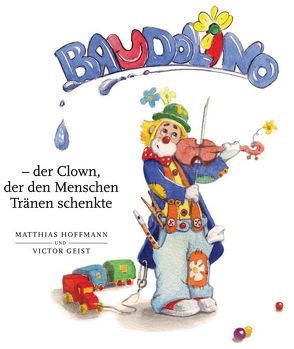 Baudolino – der Clown, der den Menschen Tränen schenkte von Geist,  Victor, Hoffmann,  Matthias