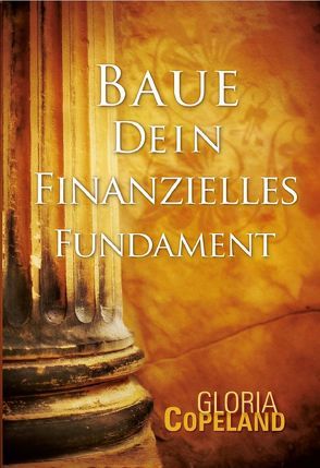 Baue dein finanzielles Fundament von Copeland,  Gloria