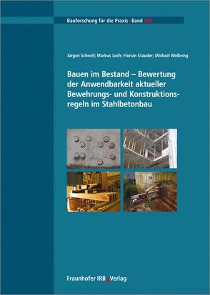 Bauen im Bestand – Bewertung der Anwendbarkeit aktueller Bewehrungs- und Konstruktionsregeln im Stahlbetonbau. von Loch,  Markus, Schnell,  Jürgen, Stauder,  Florian, Wolbring,  Michael