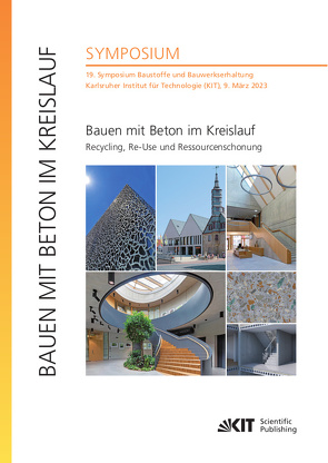 Bauen mit Beton im Kreislauf – Recycling, Re-Use und Ressourcenschonung : 19. Symposium Baustoffe und Bauwerkserhaltung, Karlsruher Institut für Technologie (KIT), 9. März 2023 von Dehn,  Frank, Mercedes Kind,  Vanessa, Nolting,  Ulrich