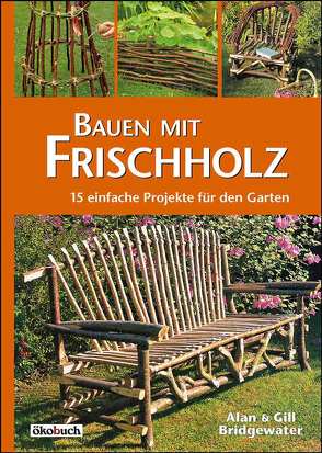 Bauen mit Frischholz von Bridgewater,  Alan, Bridgewater,  Gill, Teichert,  Eckard