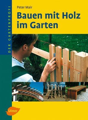 Bauen mit Holz im Garten von Mair,  Peter