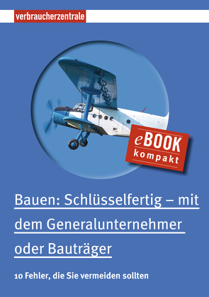 Bauen: Schlüsselfertig – mit dem Generalunternehmer oder Bauträger von Burk,  Peter