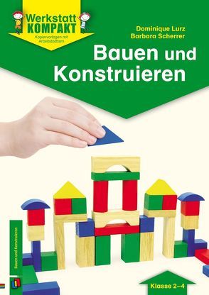 Bauen und Konstruieren – Klasse 2-4 von Lurz,  Dominique, Scherrer,  Barbara